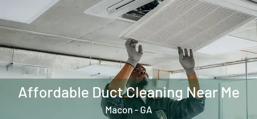 Affordable Duct Cleaning Near Me Macon - GA