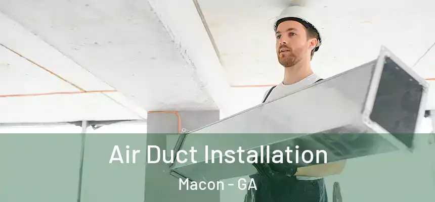 Air Duct Installation Macon - GA