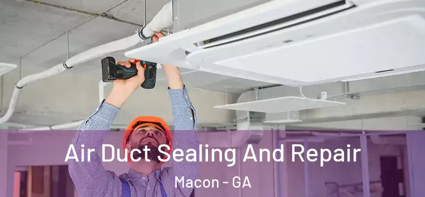  Air Duct Sealing And Repair Macon - GA