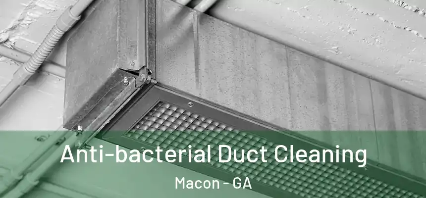 Anti-bacterial Duct Cleaning Macon - GA