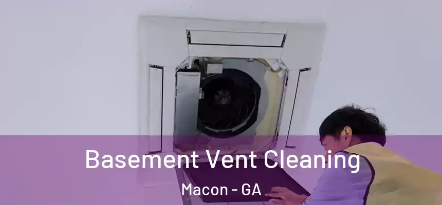  Basement Vent Cleaning Macon - GA