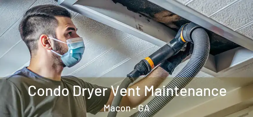Condo Dryer Vent Maintenance Macon - GA
