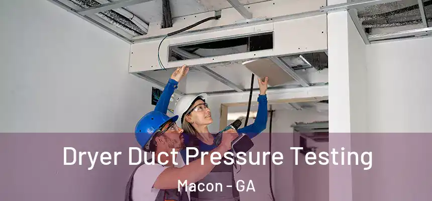 Dryer Duct Pressure Testing Macon - GA