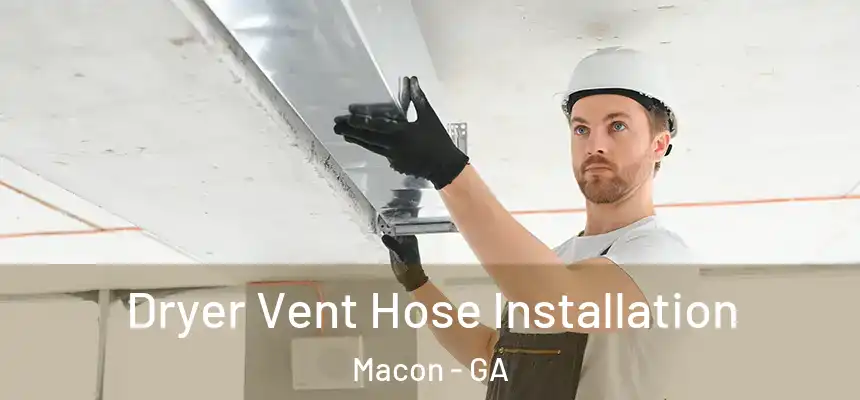  Dryer Vent Hose Installation Macon - GA