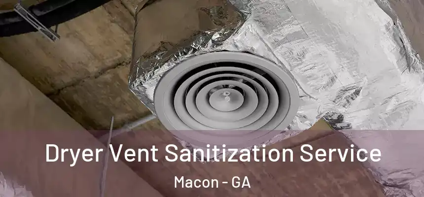 Dryer Vent Sanitization Service Macon - GA
