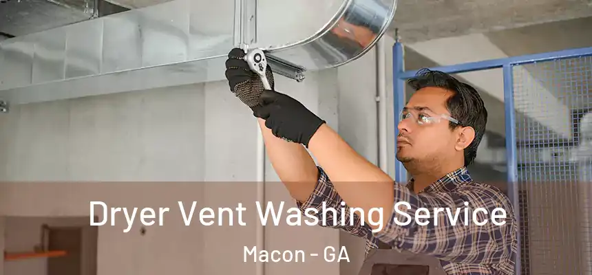 Dryer Vent Washing Service Macon - GA