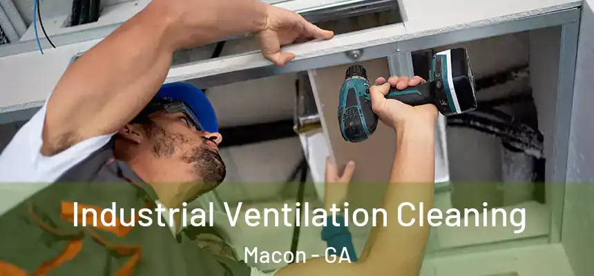 Industrial Ventilation Cleaning Macon - GA