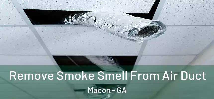 Remove Smoke Smell From Air Duct Macon - GA