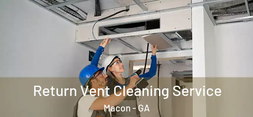 Return Vent Cleaning Service Macon - GA