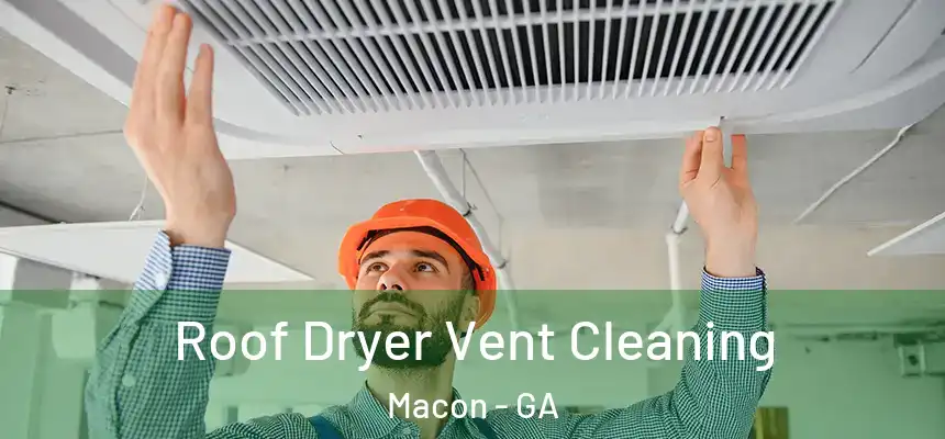 Roof Dryer Vent Cleaning Macon - GA