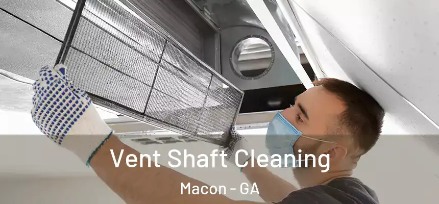 Vent Shaft Cleaning Macon - GA