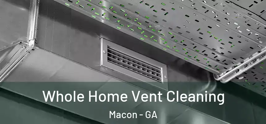 Whole Home Vent Cleaning Macon - GA